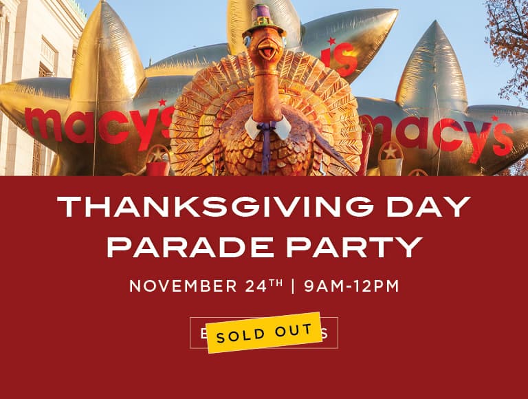 THANKSGIVING DAY PARADE PARTY NOVEMBER 24TH 9AM-12PM BUY TICKETS
