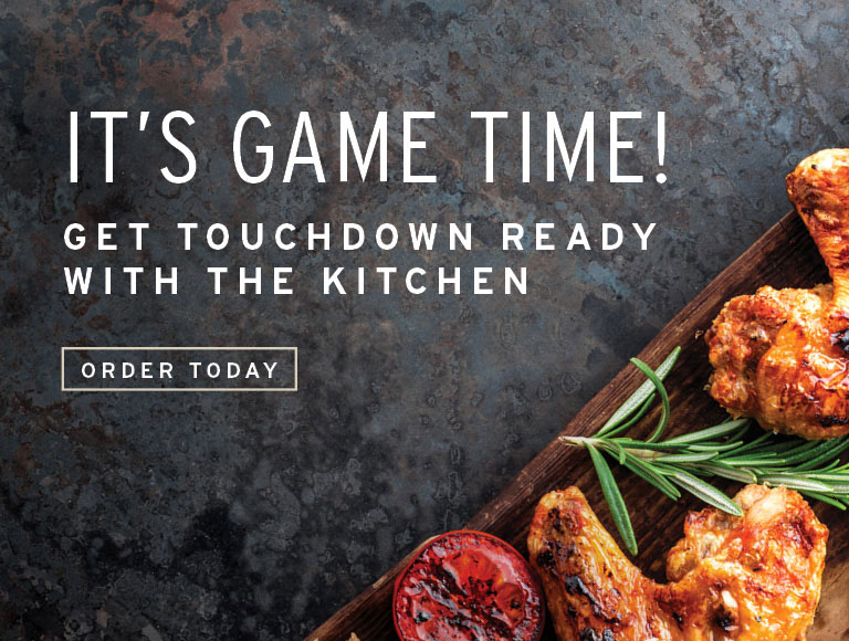It's Game Time! Get Touchdown Ready With The Kitchen - Order Today